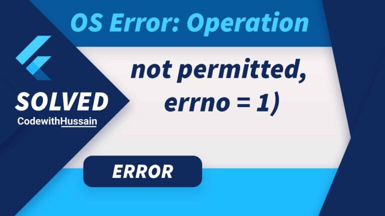 Flutter: OS Error: Operation not permitted, errno = 1) [Solved]